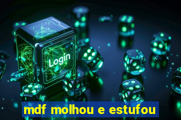 mdf molhou e estufou